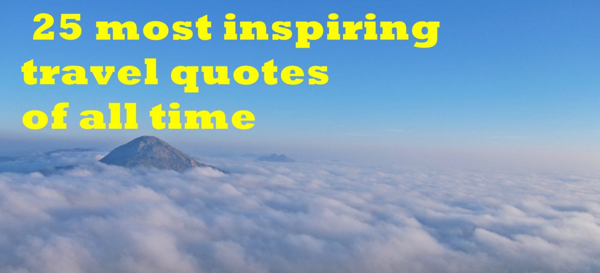 These 25 Inspirational Quotes reminds you to travel more!