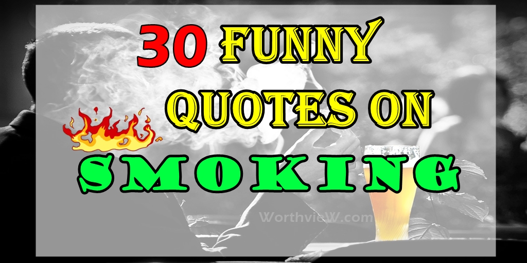 30 Funny Quotes on Smoking and Smokers - WorthvieW
