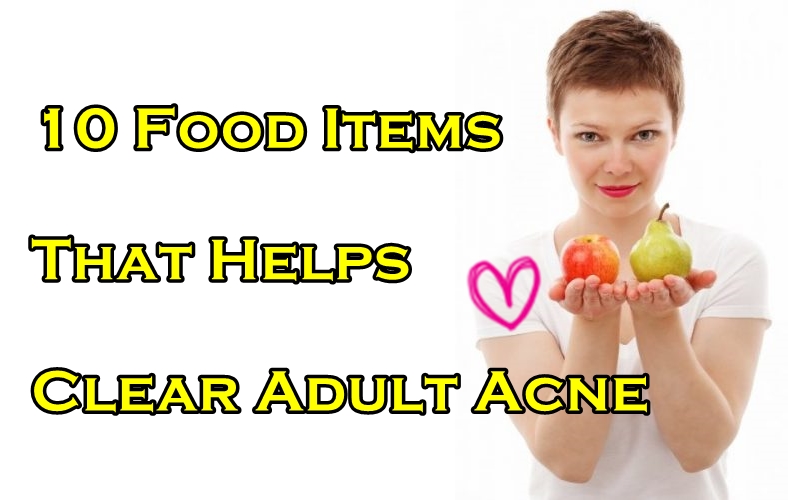 10 Food Items That Helps Clear Adult Acne