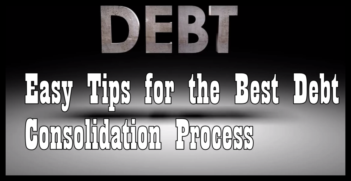 Easy Tips for the Best Debt Consolidation Process