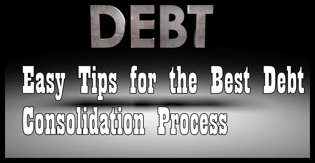 Easy Tips for the Best Debt Consolidation Process WorthvieW