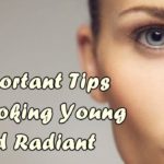 Important Tips for Looking Young and Radiant