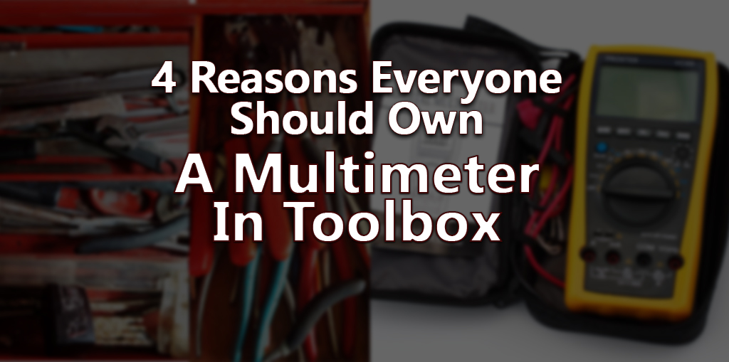 4 Reasons Everyone Should Own A Multimeter In Toolbox