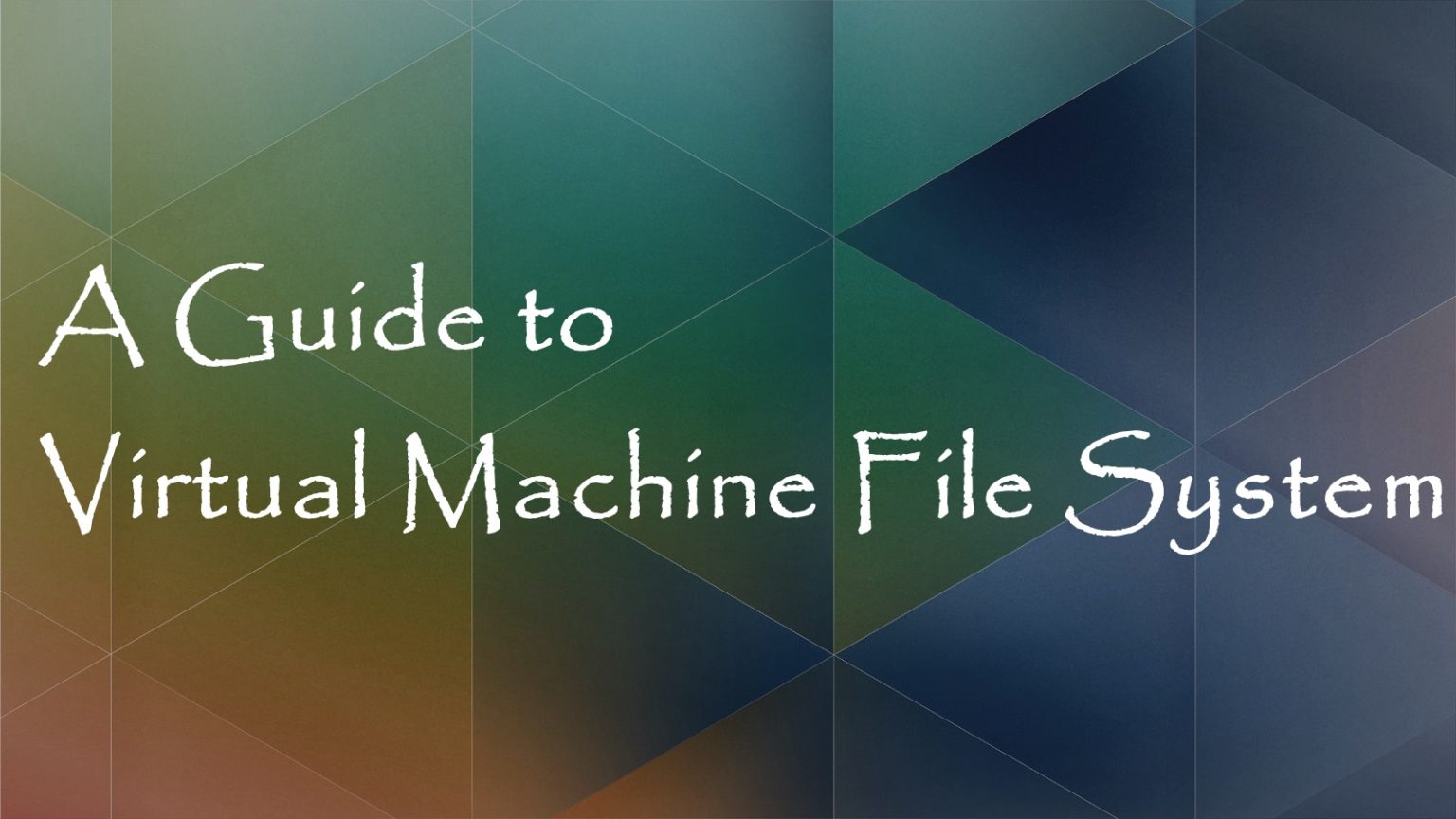A Guide to Virtual Machine File System WorthvieW