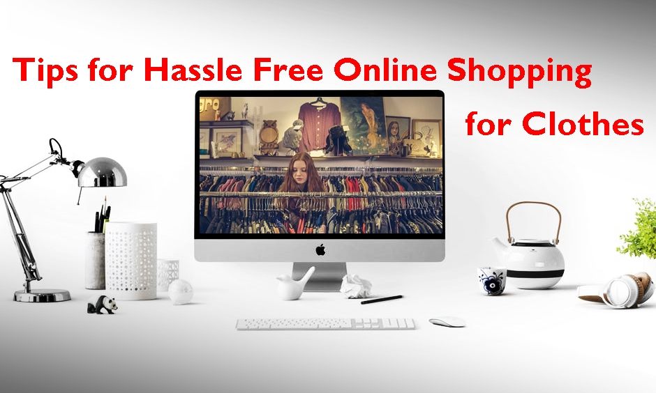 Tips for Hassle Free Online Shopping for Clothes