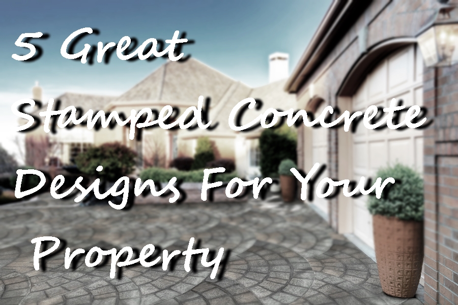 5 Great Stamped Concrete Designs For Your Property