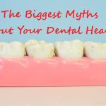 The Biggest Myths About Your Dental Health