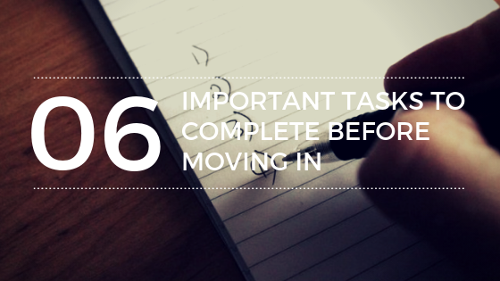 6 Important Tasks to Complete Before Moving In