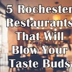 5 Rochester Restaurants That Will Blow Your Taste Buds