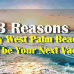 3 Reasons West Palm Beach Should be Your Next Vacation