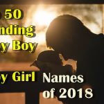 Top 50 Trending Baby Boy and Baby Girl Names of 2018