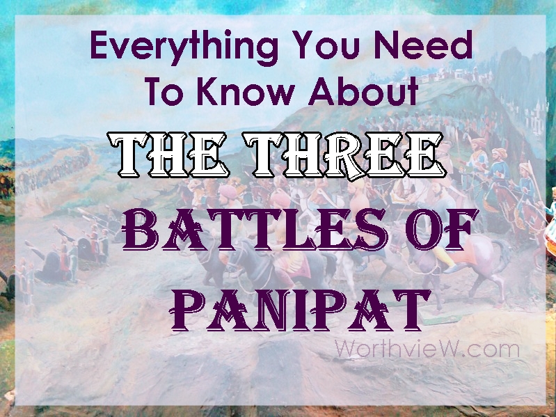 First, Second and the Third Battle of Panipat – All You Need to Know