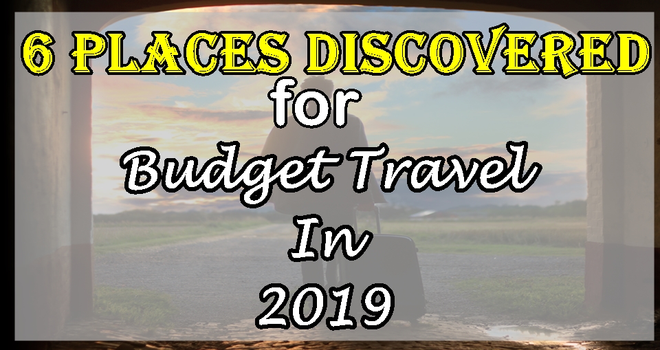 Budget Travel In 2019: Economical Destinations That Offer An Outsized Experience