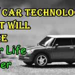 New Car Technology That Will Make Your Life Easier