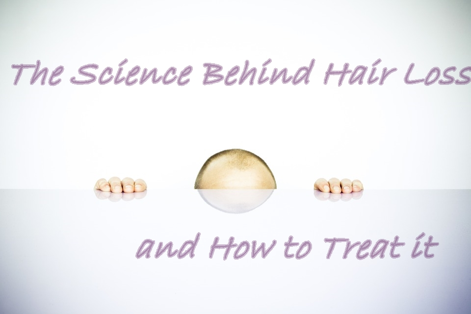 The Science Behind Hair Loss and How to Treat it