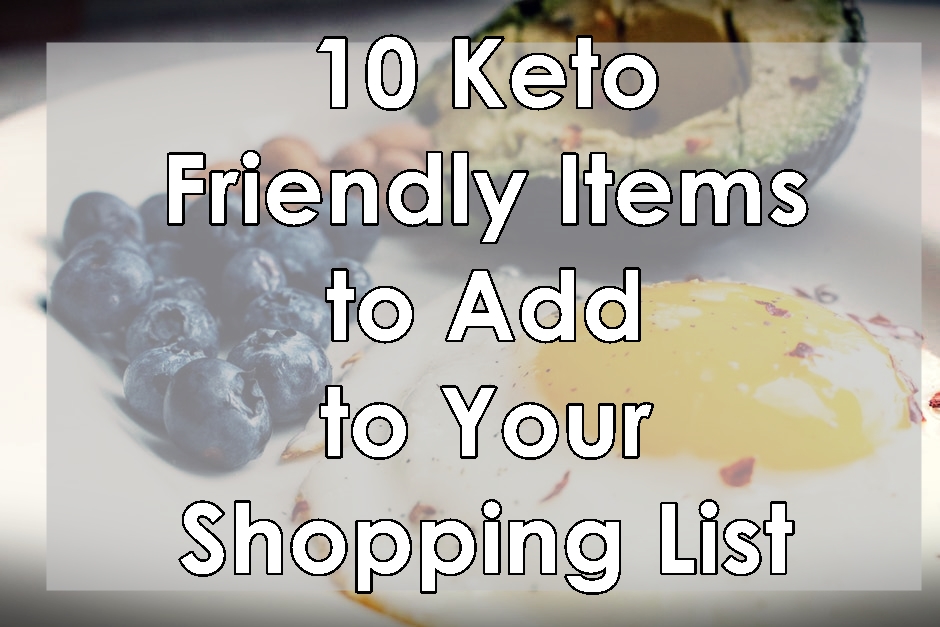 10 Keto Friendly Items to Add to Your Shopping List