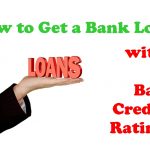 How to Get a Bank Loan with a Bad Credit Rating