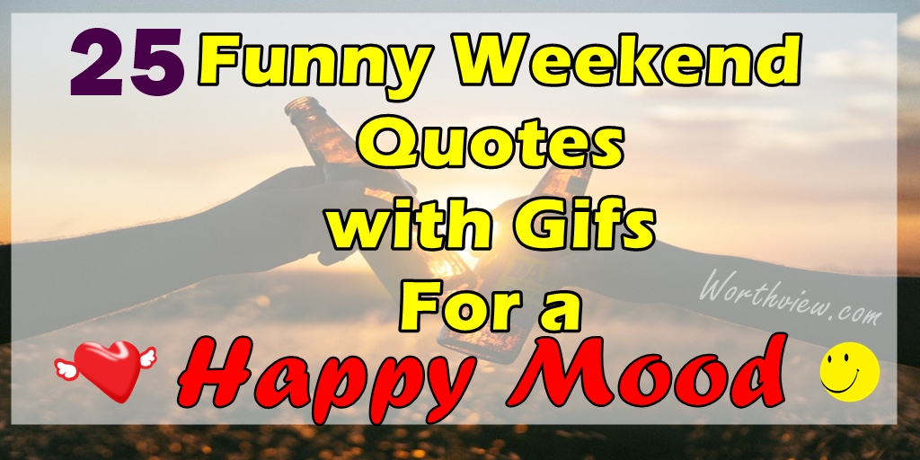 25 Funny Weekend Quotes with Gifs For a Happy Mood - WorthvieW