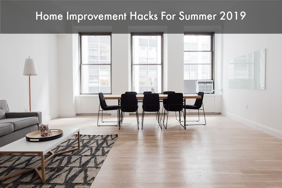 Home Improvement Hacks for Summer 2019