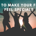 How to Make Your Friend Feel Special?