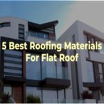 5 Best Roofing Materials For Flat Roof