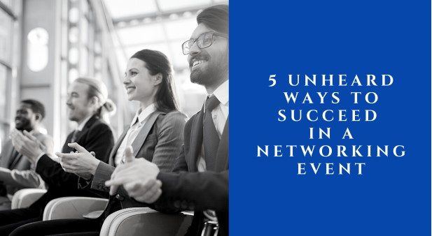 5 Unheard Ways To Succeed In A Networking Event