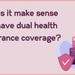 Does it Make Sense to Have Dual Health Insurance Coverage?