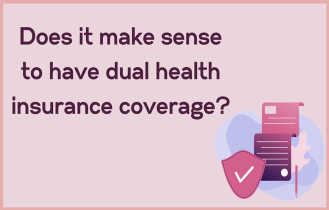 Does it Make Sense to Have Dual Health Insurance Coverage?