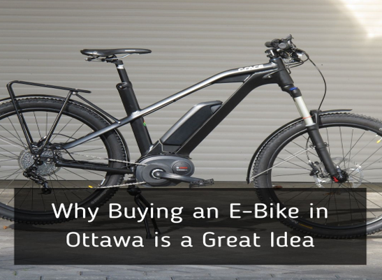 Why Buying an E-Bike in Ottawa is a Great Idea