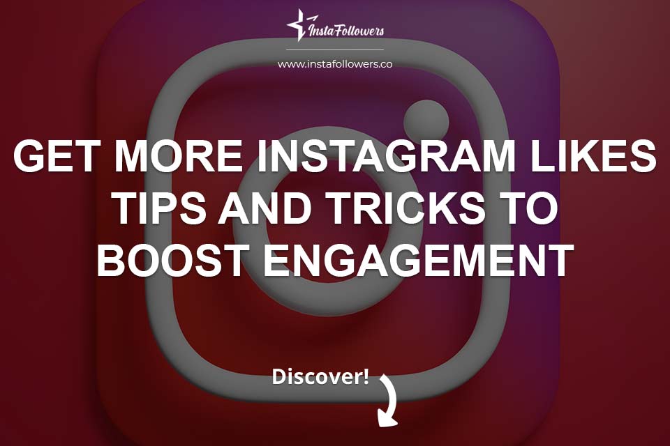 Get More Instagram Likes: Tips and Tricks to Boost Engagement