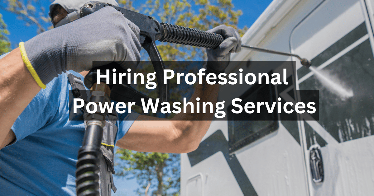 Top 6 Benefits of Hiring Professional Power Washing Services - WorthvieW