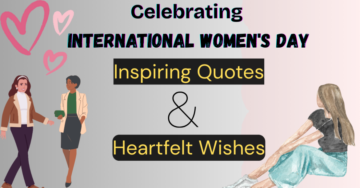 Celebrating International Women’s Day: Inspiring Quotes and Wishes Collection