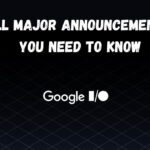 Google I/O 2025: All Major Announcements You Need to Know