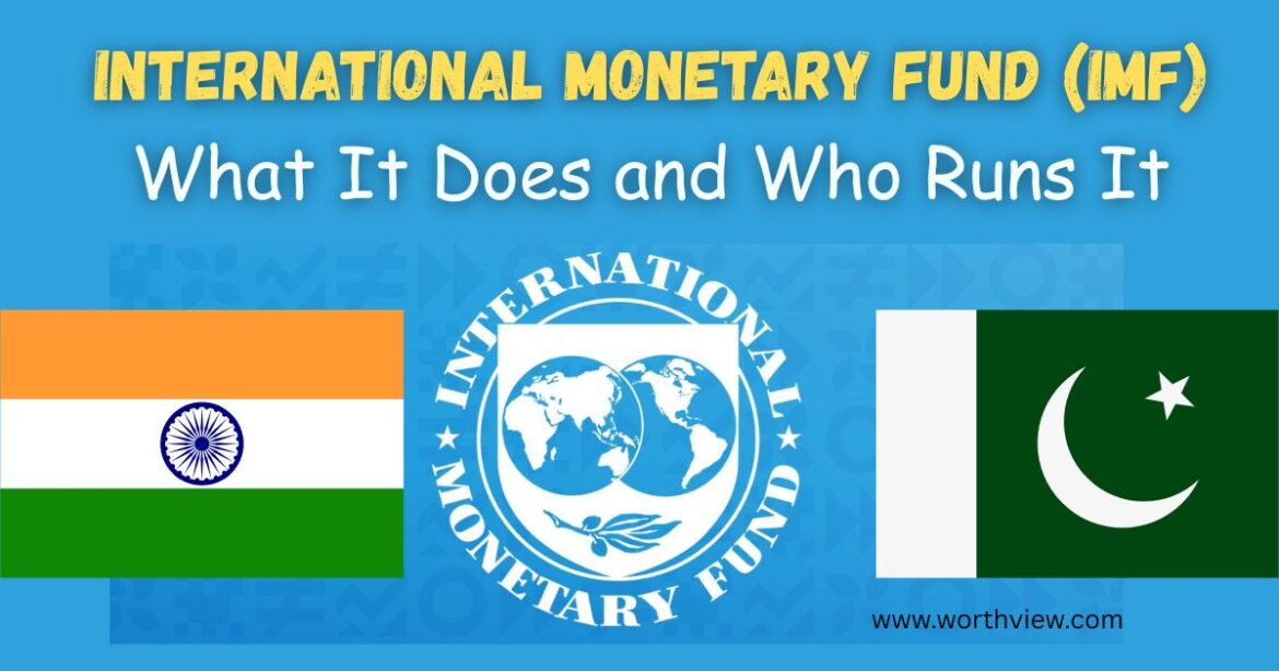 Understanding the International Monetary Fund (IMF): What It Does and Who Runs It