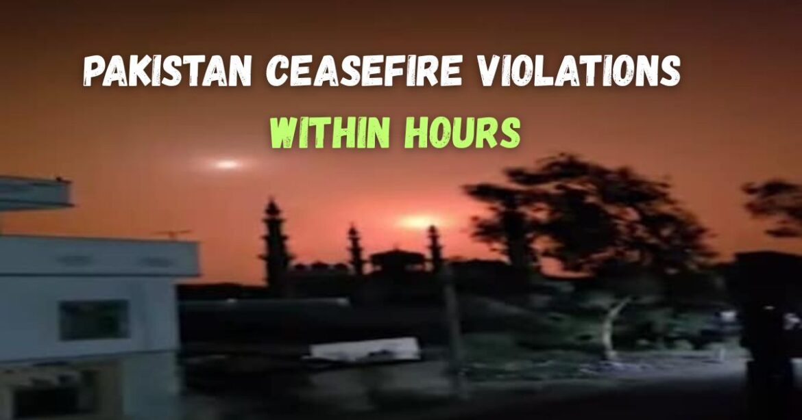 Pakistan Ceasefire Violations Emerge Within Hours