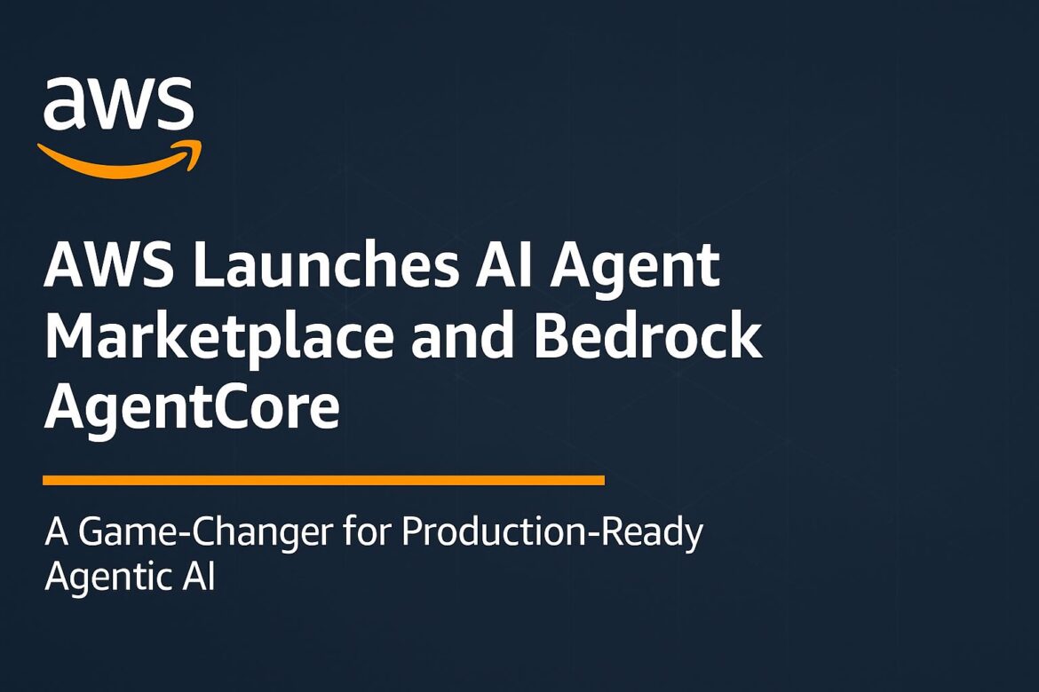 AWS Debuts AI Agent Marketplace and Bedrock AgentCore