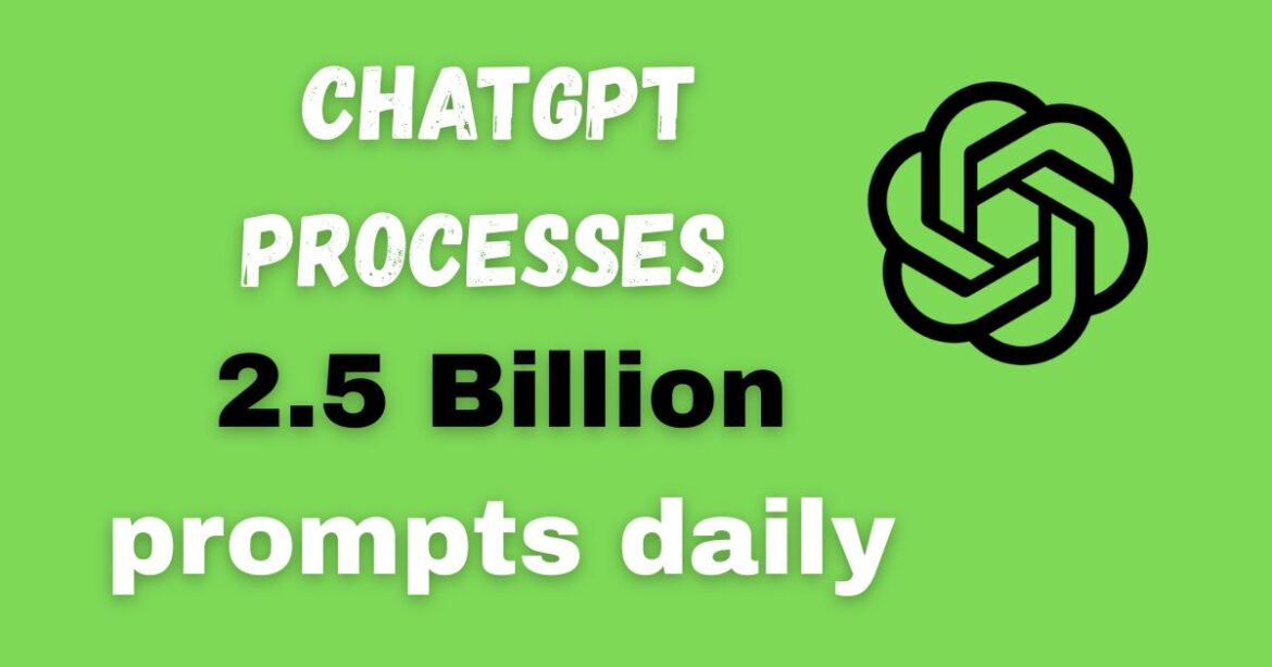 ChatGPT Hits New Milestone: Over 2.5 Billion Prompts Processed Daily