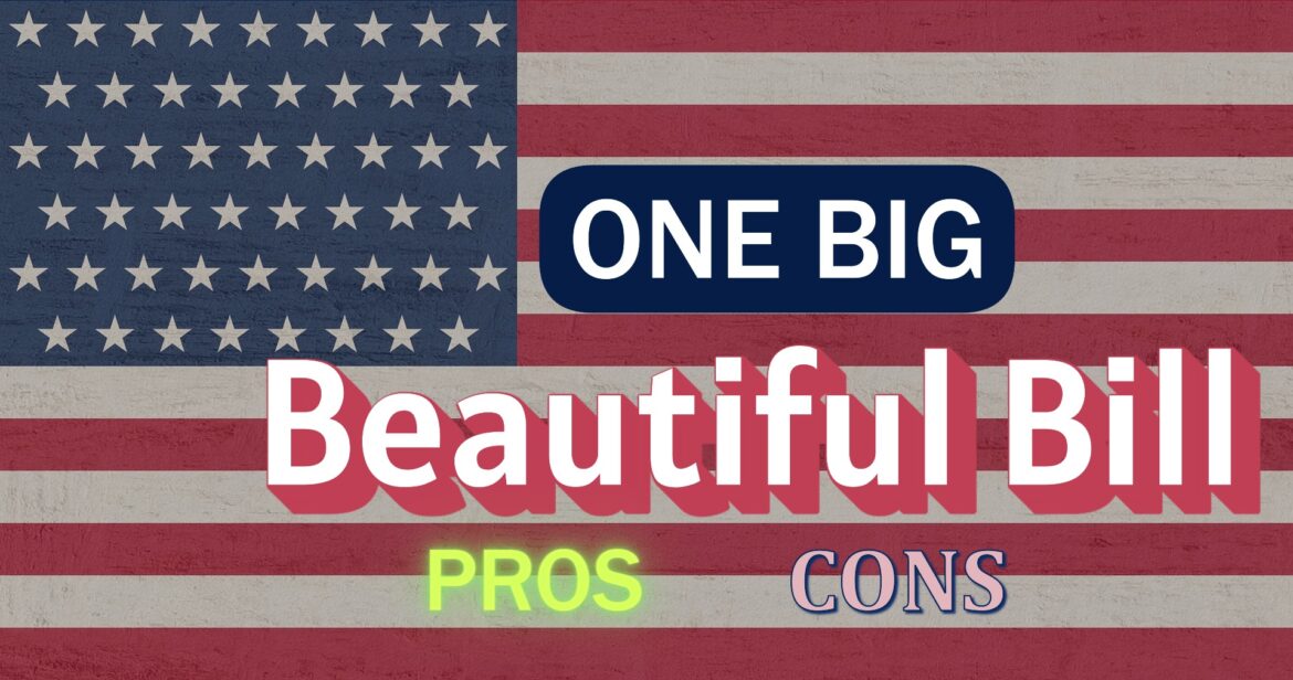 The “One Big Beautiful Bill” – Pros and Cons
