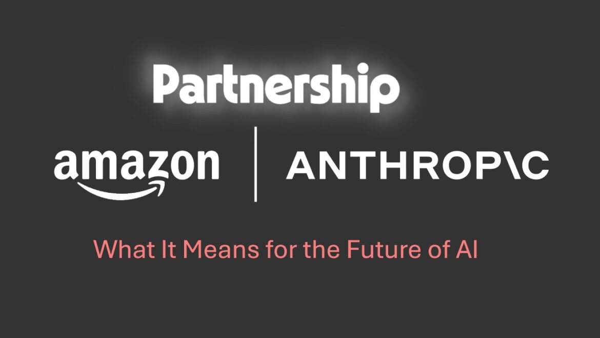 Amazon-Anthropic Partnership: What It Means for the Future of AI