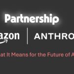 Amazon-Anthropic Partnership: What It Means for the Future of AI