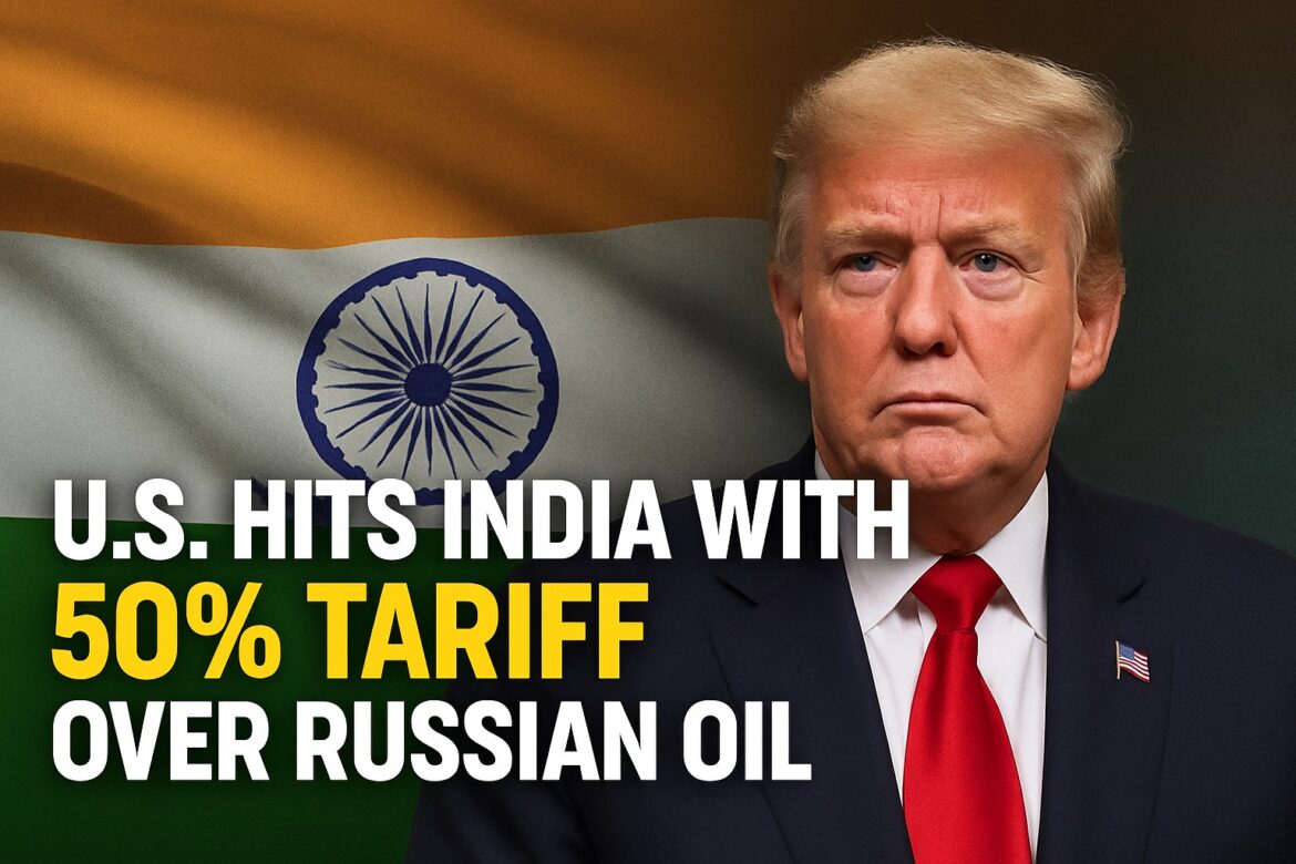🇺🇸 US Hits 🇮🇳 India With 50% Tariff Over Russian Oil: What It Means for Trade, Economy & Diplomacy