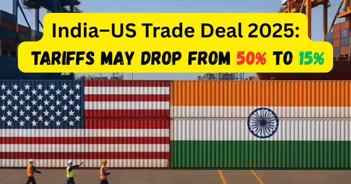 India–US Trade Deal Likely Soon: Tariff Cuts to 15–16% Expected