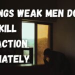 10 Things Weak Men Do That Kill Attraction Immediately