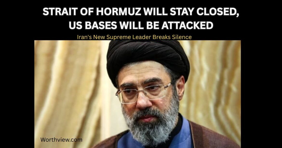 Iran’s New Supreme Leader Breaks Silence: Strait of Hormuz Will Stay Closed, US Bases Will Be Attacked
