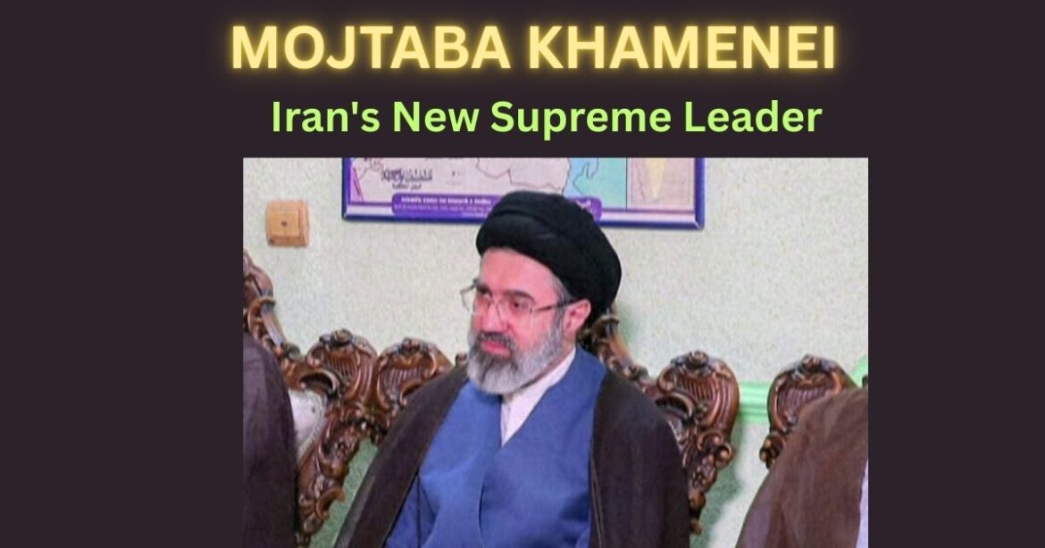 Iran Names Mojtaba Khamenei as Supreme Leader — Everything You Need to Know