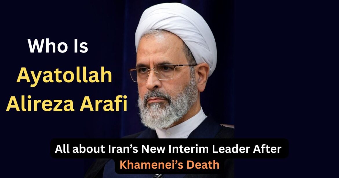 Ayatollah Alireza Arafi – Iran’s New Interim Leader After Khamenei’s Death