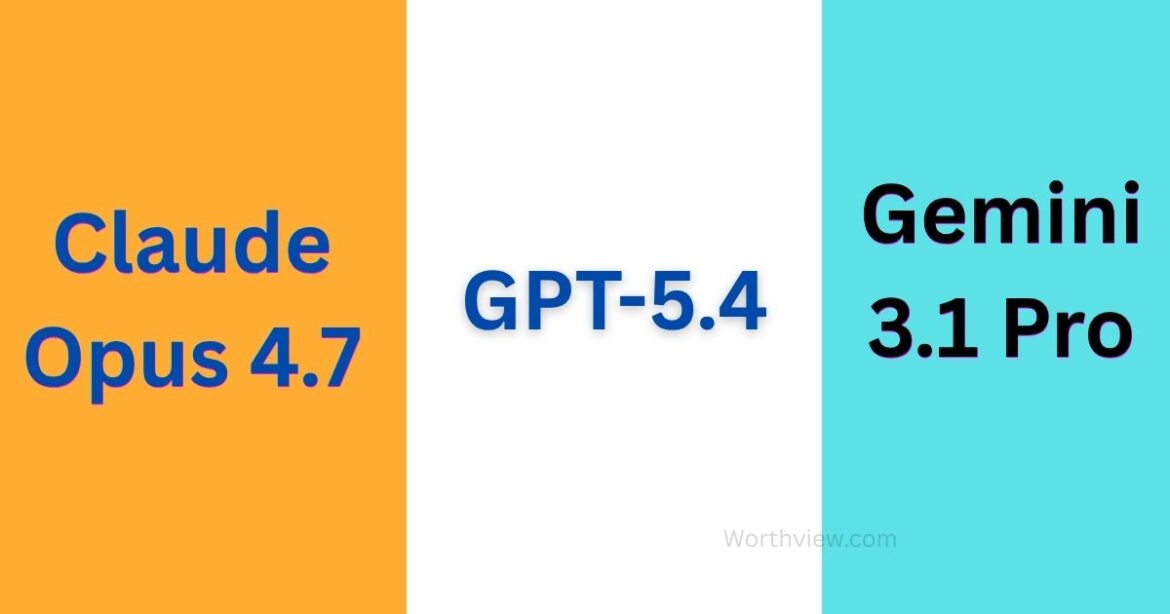 Claude Opus 4.7 vs GPT-5.4 vs Gemini 3.1 Pro: Which AI Model Should You Actually Use in 2026?
