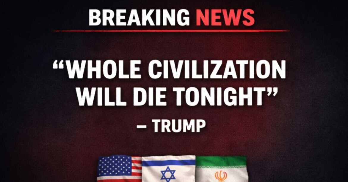 “Whole civilization will die tonight”: Trump issues stark warning
