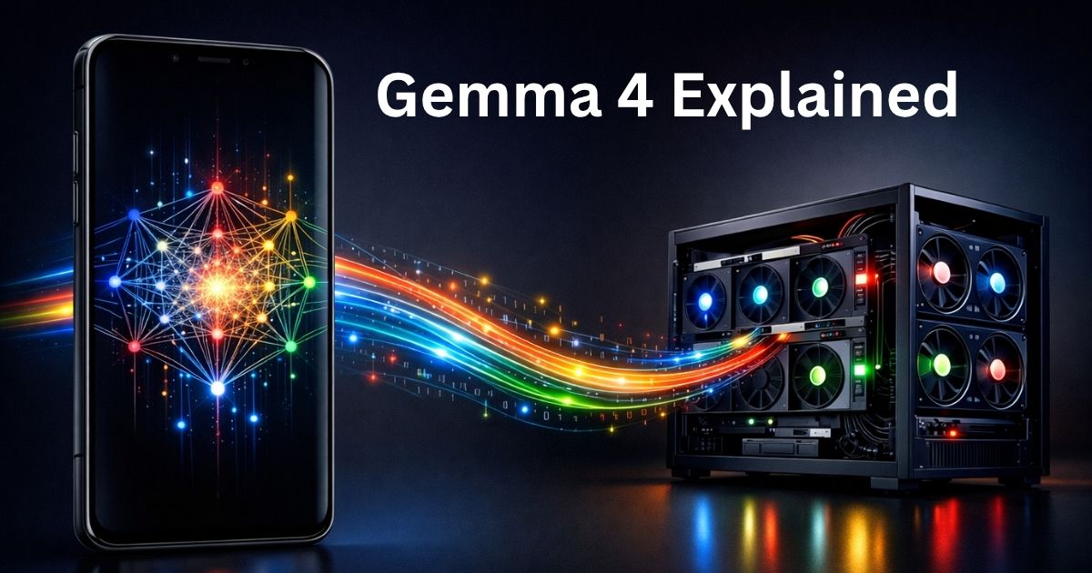 Gemma 4 Explained: The Most Powerful Open AI Model You Can Run on Your ...