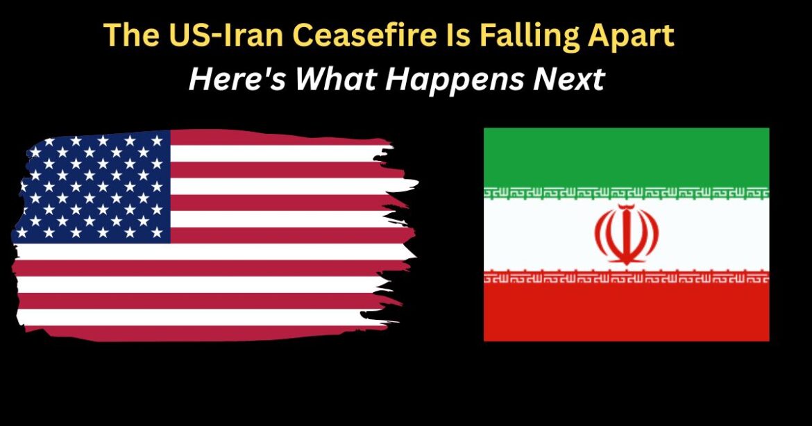 The US-Iran Ceasefire Is Falling Apart — Here’s What Happens Next